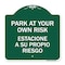 Signmission Park Your Own Risk Estacione Su Propio Riesgo, Green & White Aluminum Sign, 18" x 18", GW-1818-23489 A-DES-GW-1818-23489 - alternate 1